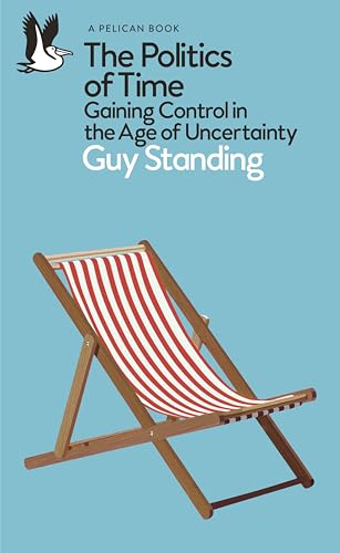 The Politics of Time: Gaining Control in the Age of Uncertainty (Pelican Books)