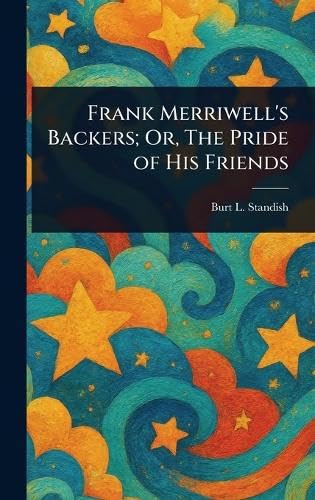 Frank Merriwell's Backers; Or, The Pride of His Friends Frank Merriwell's Backers; Or, The Pride of His Friends von Anson Street Press