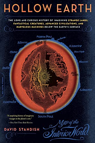 Hollow Earth: The Long and Curious History of Imagining Strange Lands, Fantastical Creatures, Advanced Civilizations, and Marvelous Machines Below the Earth's Surface