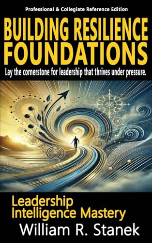Building Resilience Foundations: Elevating Skills, Mindsets, and Strengths for Transformational Leadership in Your Personal and Professional Life (Leadership Intelligence Mastery) von Big Blue Sky Press for Business