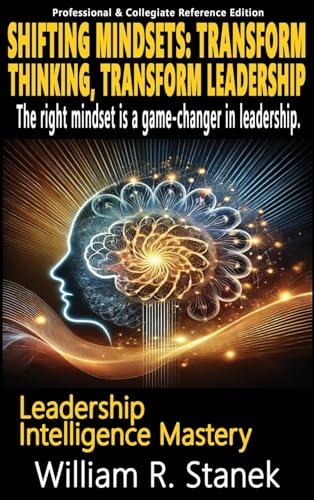 Shifting Mindsets: Transform Thinking, Transform Leadership - The right mindset is a game-changer in leadership.: Elevating Skills, Mindsets, and ... Life (Leadership Intelligence Mastery) von Big Blue Sky Press for Business