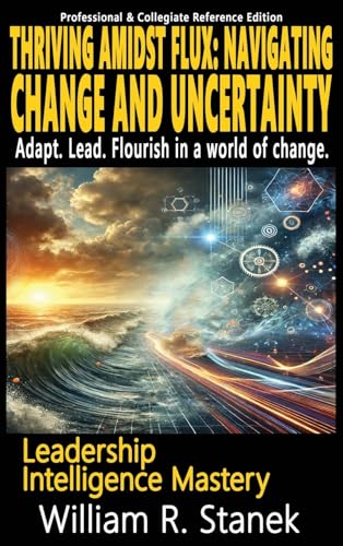 Thriving Amidst Flux - Navigating Change and Uncertainty - Adapt. Lead. Flourish in a world of change.: Elevating Skills, Mindsets, and Strengths for ... Life (Leadership Intelligence Mastery) von Big Blue Sky Press for Business