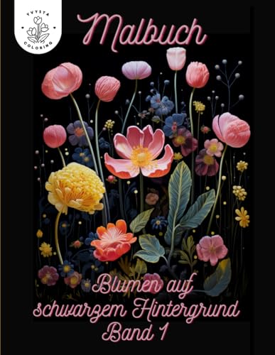 Malbuch Blumen auf schwarzen Hintergrund: Stressabbau war noch nie so schön 50 verschiedene Blumenmotive zum ausmalen Malbuch Blumen auf schwarzen Hintergrund: Stressabbau war noch nie so schön 50 verschiedene Blumenmotive zum ausmalen