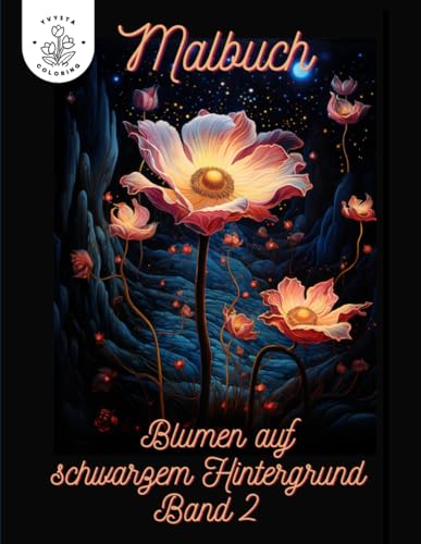 Malbuch Blumen auf schwarzen Hintergrund: Stressabbau war noch nie so schön 50 verschiedene Blumenmotive zum ausmalen von Independently published