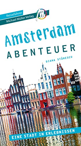 Amsterdam Abenteuer Reiseführer Michael Müller Verlag: 33 Stadtabenteuer zum Selbsterleben (MM-Abenteuer)