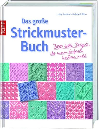 Das große Strickmusterbuch: 300 tolle Designs, die man einfach haben muß Das große Strickmusterbuch: 300 tolle Designs, die man einfach haben muß