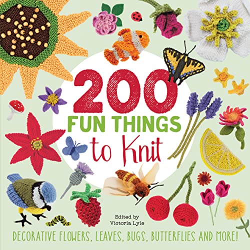 200 Fun Things to Knit: Decorative Flowers, Leaves, Bugs, Butterflies and More! von Search Press