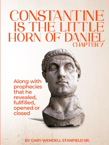 CONSTANTINE IS THE LITTLE HORN OF DANIEL CHAPTER 7 von Parker Publishers
