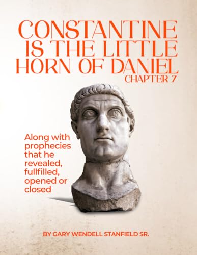 CONSTANTINE IS THE LITTLE HORN OF DANIEL CHAPTER 7 CONSTANTINE IS THE LITTLE HORN OF DANIEL CHAPTER 7 von Parker Publishers