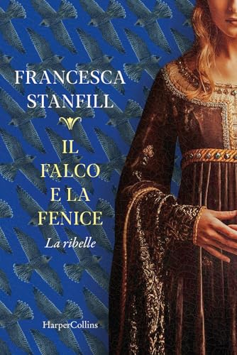 Il falco e la fenice. La ribelle von HarperCollins Italia