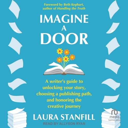 Imagine a Door: A Writer's Guide to Unlocking Your Story, Choosing a Publishing Path and Honoring the Creative Journey Imagine a Door: A Writer's Guide to Unlocking Your Story, Choosing a Publishing Path and Honoring the Creative Journey von Blackstone Publishing