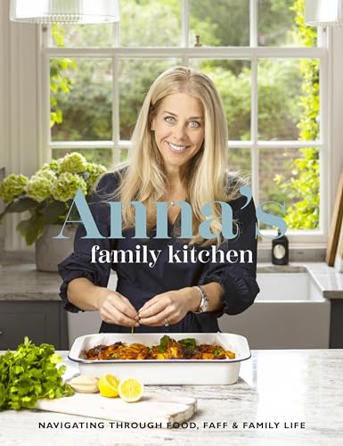 Anna's Family Kitchen: Navigating Through Food, Faff and Family Life
