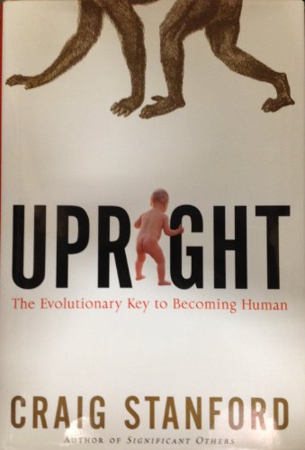 Upright: The Evolutionary Key to Becoming Human