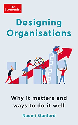 Designing Organisations: Why it matters and ways to do it well von Economist Books