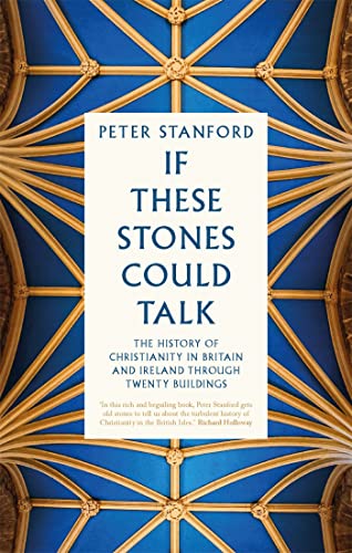 If These Stones Could Talk: The History of Christianity in Britain and Ireland through Twenty Buildings von Hodder & Stoughton