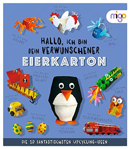 Hallo, ich bin dein verwunschener Eierkarton: Die 10 fantastischsten Upcycling-Ideen. Nachhaltiges Bastelbuch voller kreativer Upcycling-Ideen für Kinder ab 4 Jahren (Fantastische Upcycling-Ideen) von Oetinger