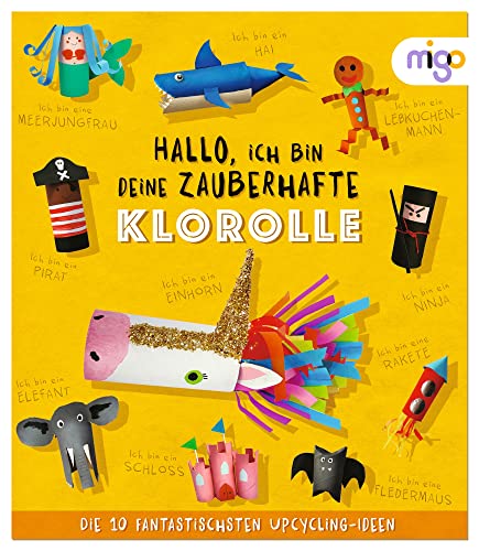 Hallo, ich bin deine zauberhafte Klorolle: Die 10 fantastischsten Upcycling-Ideen. Nachhaltiges Bastelbuch voller kreativer Upcycling-Ideen für Kinder ab 4 Jahren (Fantastische Upcycling-Ideen) von Oetinger