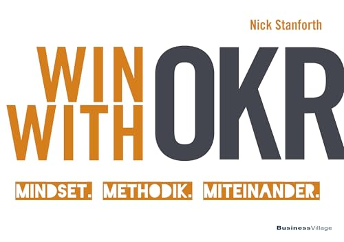 Win with OKR: Mindset. Methodik. Miteinander.