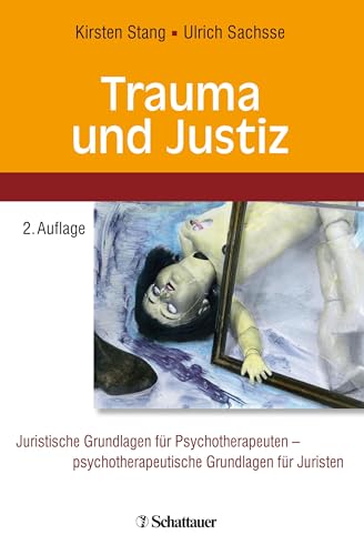 Trauma und Justiz: Juristische Grundlagen für Psychotherapeuten - psychotherapeutische Grundlagen für Juristen von SCHATTAUER