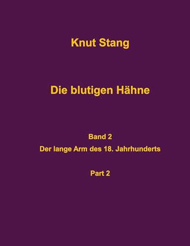 Die blutigen Hähne, Band 2: Der lange Arm des 18. Jahrhunderts, Pt. 2 (Dilettantenvorträge) von BoD – Books on Demand