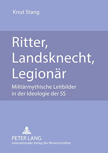 Ritter, Landsknecht, Legionär: Militärmythische Leitbilder in der Ideologie der SS