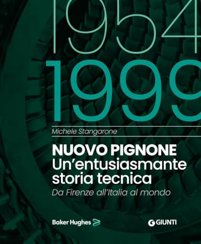 Nuovo Pignone 1954-1999. Un'entusiasmante storia tecnica. Da Firenze all'Italia al mondo Nuovo Pignone 1954-1999. Un'entusiasmante storia tecnica. Da Firenze all'Italia al mondo von Giunti Editore