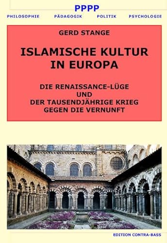 ISLAMISCHE KULTUR IN EUROPA: DIE RENAISSANCE-LÜGE UND DER TAUSENDJÄHRIGE KRIEG GEGEN DIE VERNUNFT