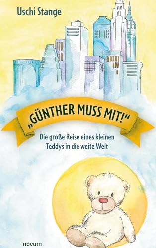 „Günther muss mit!“: Die große Reise eines kleinen Teddys in die weite Welt von novum Verlag