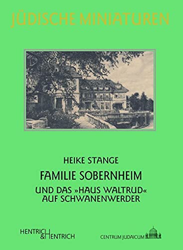 Familie Sobernheim: … und das „Haus Waltrud“ auf Schwanenwerder (Jüdische Miniaturen)