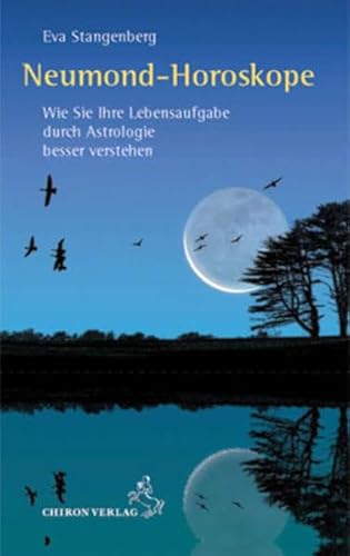 Neumond-Horoskope: Wie Sie Ihre Lebensaufgabe durch Astrologie besser verstehen (Standardwerke der Astrologie) von Chiron Verlag