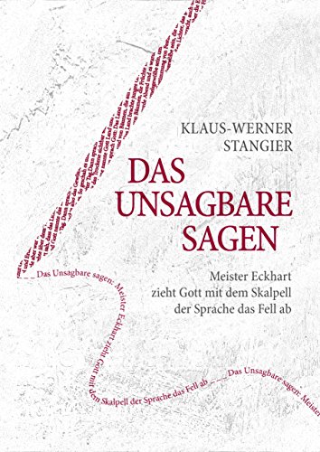 Das Unsagbare sagen: Meister Eckhart zieht Gott mit dem Skalpell der Sprache das Fell ab von Books on Demand GmbH