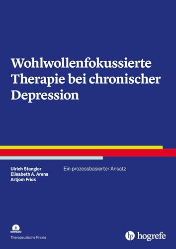 Wohlwollenfokussierte Therapie bei chronischer Depression: Ein prozessbasierter Ansatz (Therapeutische Praxis)