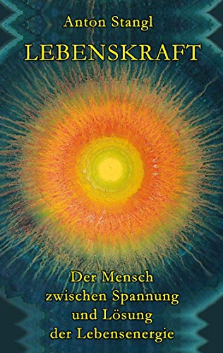 Lebenskraft: Der Mensch zwischen Spannung und Lösung seiner Lebensenergie von Books on Demand GmbH