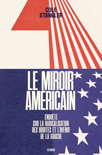 Le Miroir américain: Enquête sur la radicalistion des droites et l'avenir de la gauche von ARENES