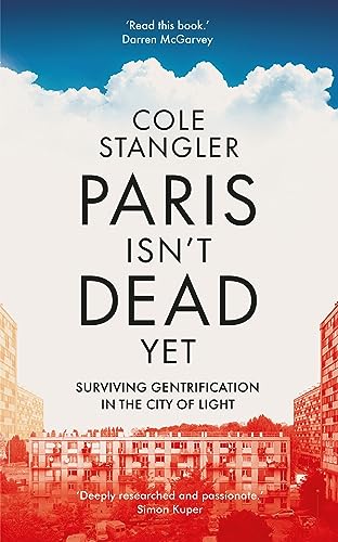 Paris Isn t Dead Yet: Surviving Gentrification in the City of Light
