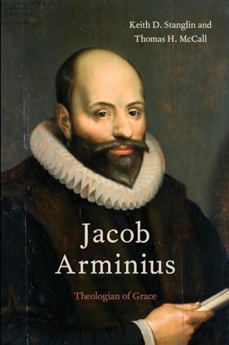 Jacob Arminius: Theologian Of Grace von OUP USA