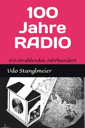 100 Jahre RADIO: Ein strahlendes Jahrhundert