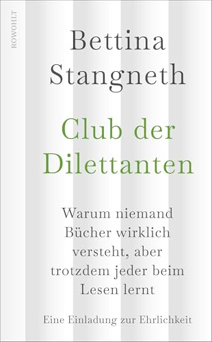 Club der Dilettanten: Warum niemand Bücher wirklich versteht, aber trotzdem jeder beim Lesen lernt | Eine Einladung zur Ehrlichkeit von Rowohlt Buchverlag