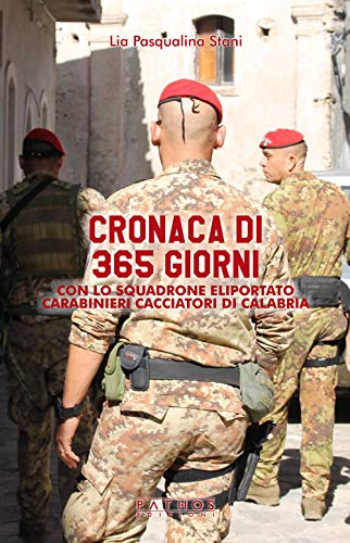 Cronaca di 365 giorni con lo squadrone eliportato carabinieri cacciatori di Calabria von Pathos Edizioni
