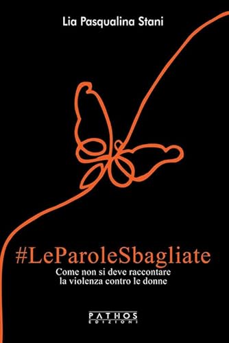 Le parole sbagliate. Come non si deve raccontare la violenza contro le donne von Pathos Edizioni