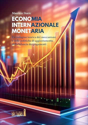 Economia internazionale monetaria. Un'indagine teorica dei meccanismi e delle politiche di aggiustamento della bilancia dei pagamenti Economia internazionale monetaria. Un'indagine teorica dei meccanismi e delle politiche di aggiustamento della bilancia dei pagamenti von Edizioni del Faro