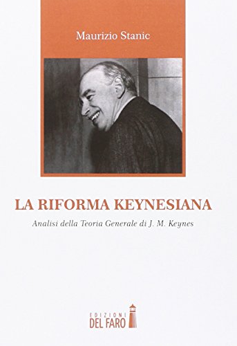 La riforma keynesiana. Analisi della teoria generale di J. M. Keynes La riforma keynesiana. Analisi della teoria generale di J. M. Keynes von Edizioni del Faro