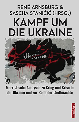 Kampf um die Ukraine: Marxistische Analysen zu Krieg und Krise in der Ukraine und zur Rolle der Großmächte von manifest.