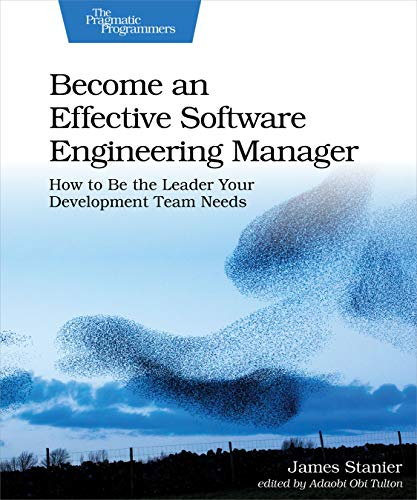 Become an Effective Software Engineering Manager: How to Be the Leader Your Development Team Needs von O'Reilly UK Ltd.