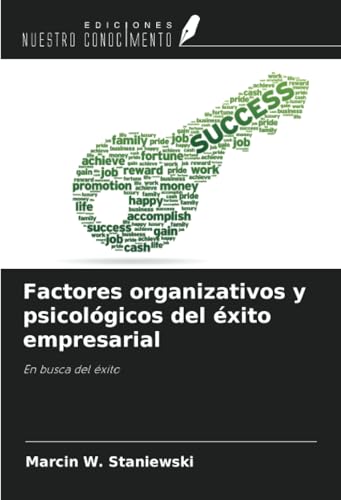 Factores organizativos y psicológicos del éxito empresarial: En busca del éxito von Ediciones Nuestro Conocimiento