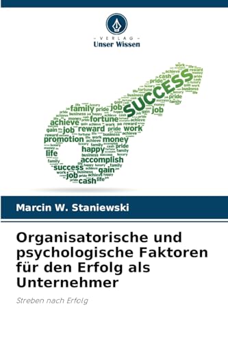 Organisatorische und psychologische Faktoren für den Erfolg als Unternehmer: Streben nach Erfolg von Verlag Unser Wissen