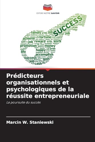 Prédicteurs organisationnels et psychologiques de la réussite entrepreneuriale: La poursuite du succès von Editions Notre Savoir