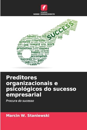 Preditores organizacionais e psicológicos do sucesso empresarial: Procura do sucesso von Edições Nosso Conhecimento