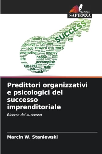 Predittori organizzativi e psicologici del successo imprenditoriale: Ricerca del successo von Edizioni Sapienza