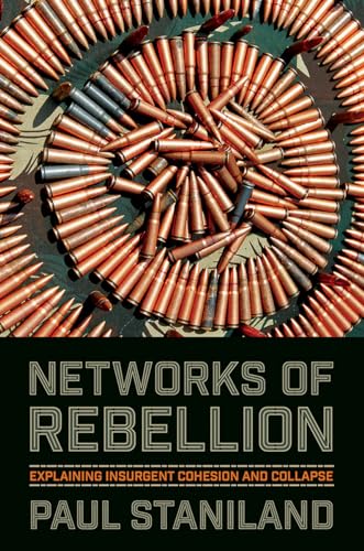 Networks of Rebellion: Explaining Insurgent Cohesion and Collapse (Cornell Studies in Security Affairs)